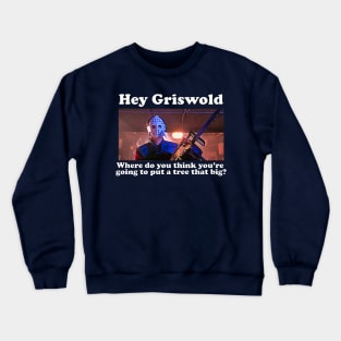 Griswold Ski Mask - Where are you going to put a tree that big? Crewneck Sweatshirt